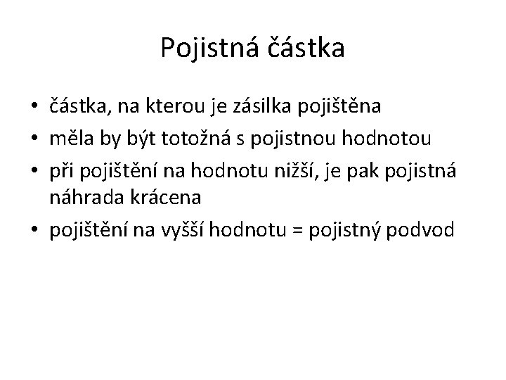 Pojistná částka • částka, na kterou je zásilka pojištěna • měla by být totožná