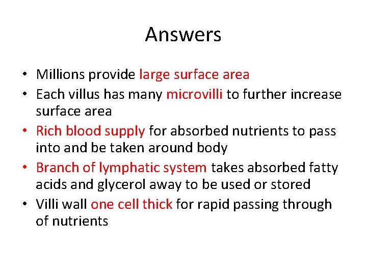 Answers • Millions provide large surface area • Each villus has many microvilli to