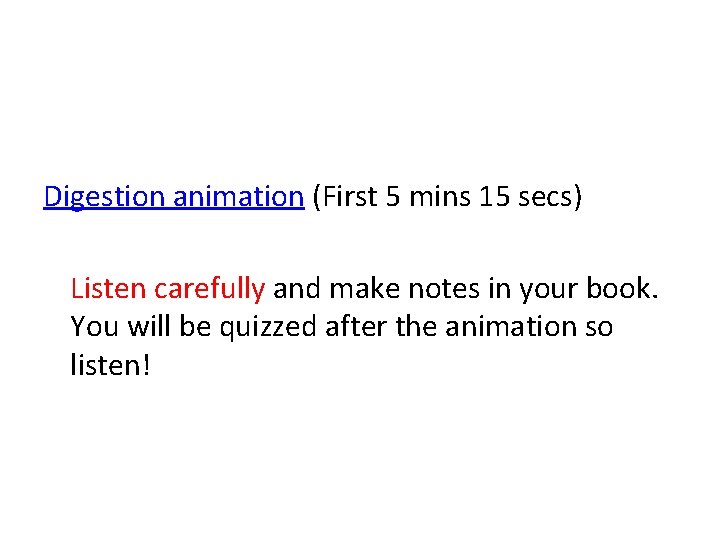 Digestion animation (First 5 mins 15 secs) Listen carefully and make notes in your