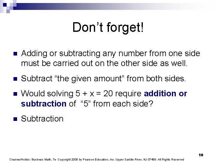 Don’t forget! n Adding or subtracting any number from one side must be carried