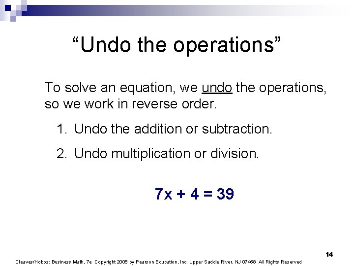 “Undo the operations” To solve an equation, we undo the operations, so we work