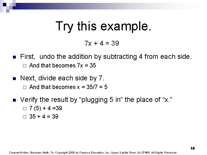 Try this example. 7 x + 4 = 39 n First, undo the addition