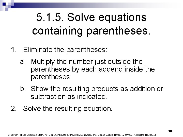 5. 1. 5. Solve equations containing parentheses. 1. Eliminate the parentheses: a. Multiply the