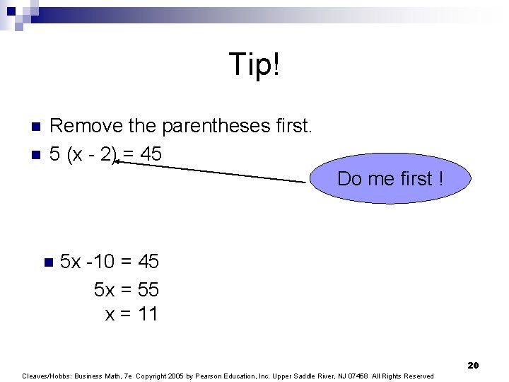 Tip! n n Remove the parentheses first. 5 (x - 2) = 45 Do