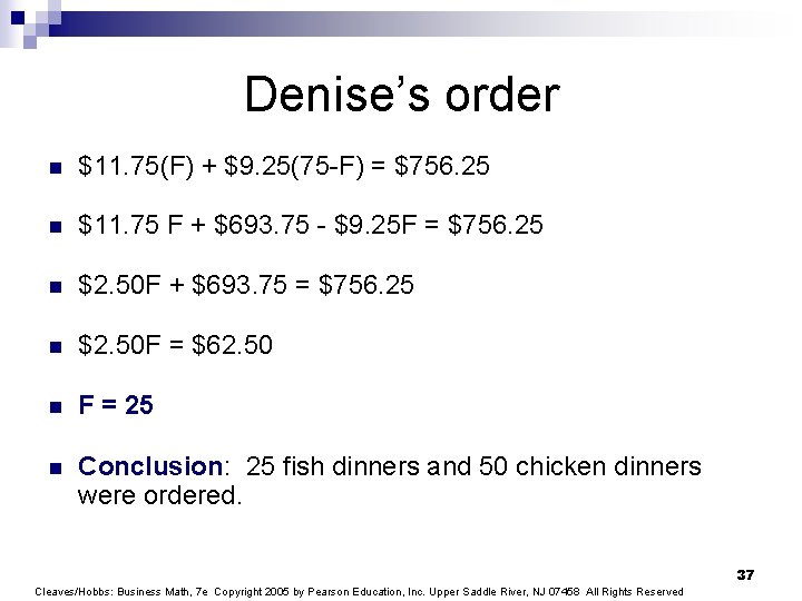Denise’s order n $11. 75(F) + $9. 25(75 -F) = $756. 25 n $11.