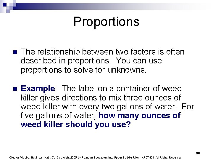 Proportions n The relationship between two factors is often described in proportions. You can