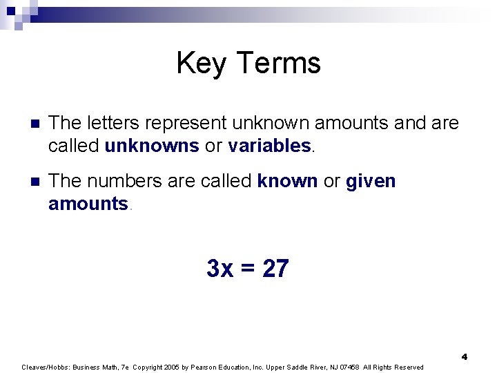 Key Terms n The letters represent unknown amounts and are called unknowns or variables.