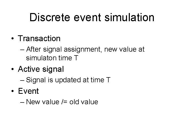 Discrete event simulation • Transaction – After signal assignment, new value at simulaton time