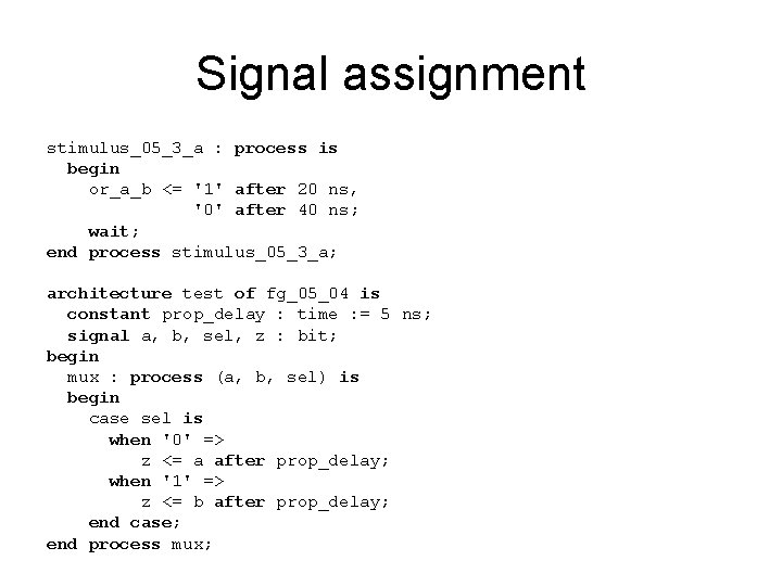 Signal assignment stimulus_05_3_a : process is begin or_a_b <= '1' after 20 ns, '0'