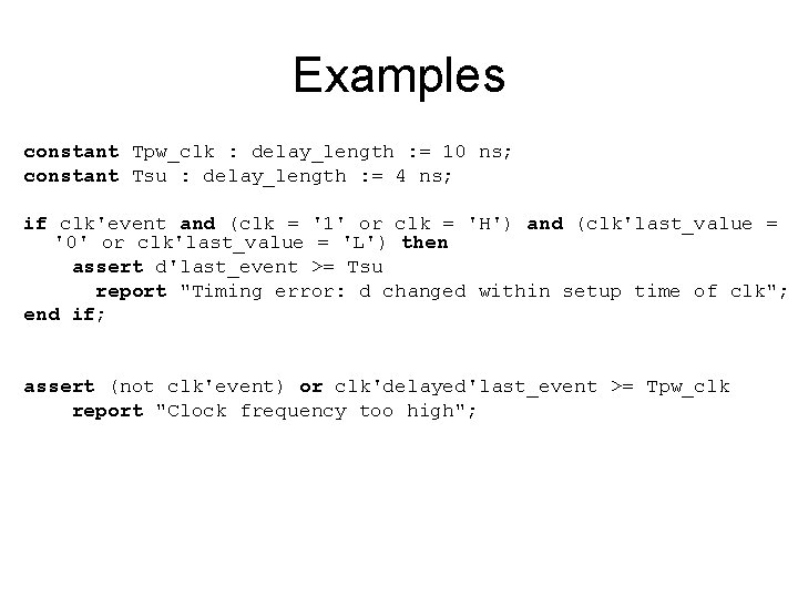 Examples constant Tpw_clk : delay_length : = 10 ns; constant Tsu : delay_length :