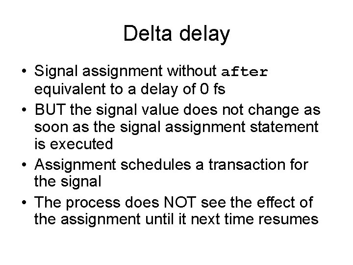Delta delay • Signal assignment without after equivalent to a delay of 0 fs