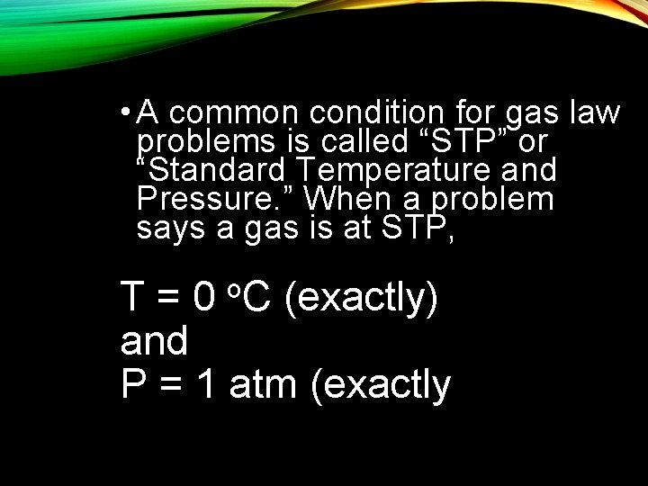  • A common condition for gas law problems is called “STP” or “Standard