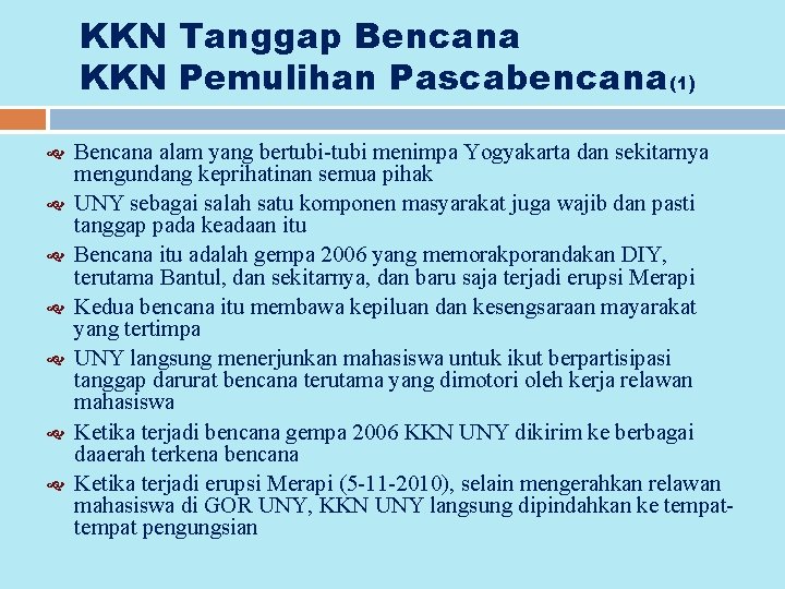 KKN Tanggap Bencana KKN Pemulihan Pascabencana(1) Bencana alam yang bertubi menimpa Yogyakarta dan sekitarnya