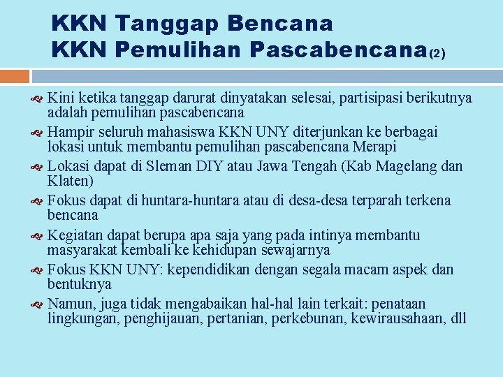 KKN Tanggap Bencana KKN Pemulihan Pascabencana(2) Kini ketika tanggap darurat dinyatakan selesai, partisipasi berikutnya