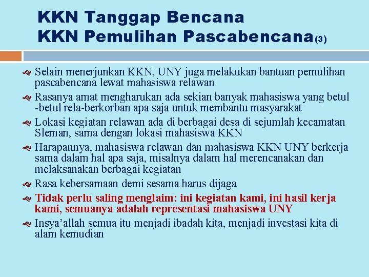 KKN Tanggap Bencana KKN Pemulihan Pascabencana(3) Selain menerjunkan KKN, UNY juga melakukan bantuan pemulihan
