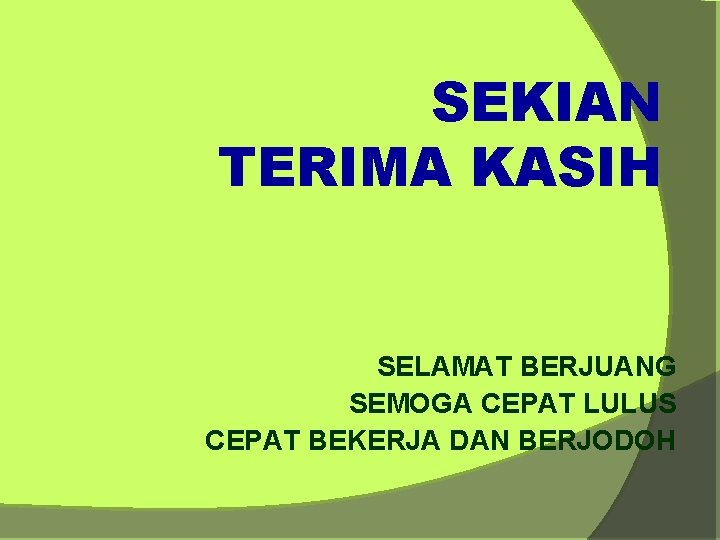 SEKIAN TERIMA KASIH SELAMAT BERJUANG SEMOGA CEPAT LULUS CEPAT BEKERJA DAN BERJODOH 