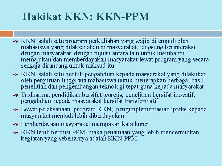 Hakikat KKN: KKN-PPM KKN: salah satu program perkuliahan yang wajib ditempuh oleh mahasiswa yang