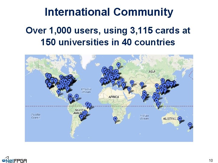 International Community Over 1, 000 users, using 3, 115 cards at 150 universities in