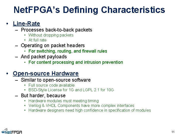 Net. FPGA’s Defining Characteristics • Line-Rate – Processes back-to-back packets • Without dropping packets
