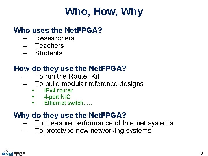 Who, How, Why Who uses the Net. FPGA? – – – Researchers Teachers Students