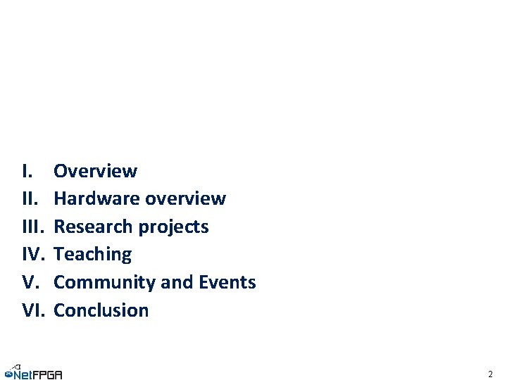 I. III. IV. V. VI. Overview Hardware overview Research projects Teaching Community and Events