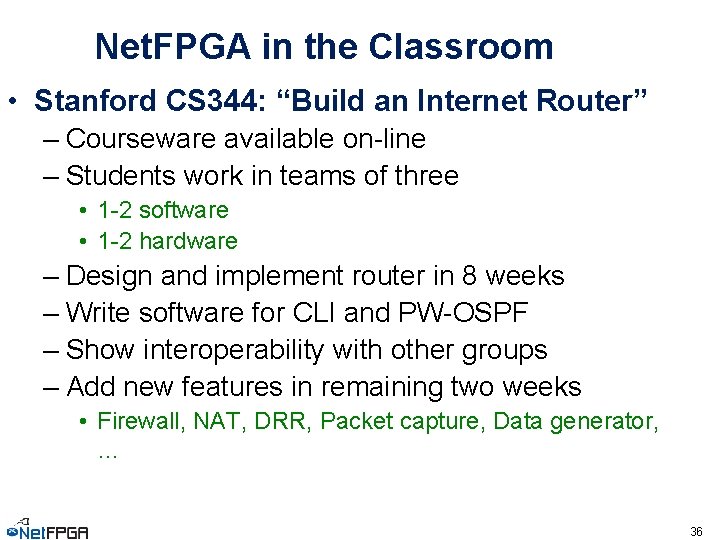 Net. FPGA in the Classroom • Stanford CS 344: “Build an Internet Router” –