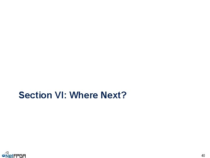 Section VI: Where Next? 40 