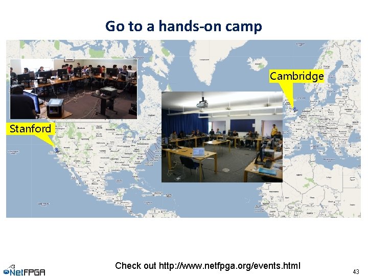 Go to a hands-on camp Cambridge Stanford Check out http: //www. netfpga. org/events. html