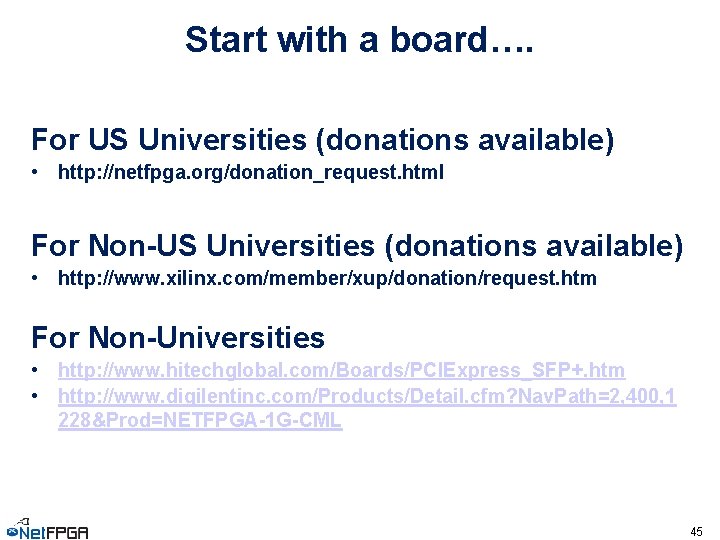 Start with a board…. For US Universities (donations available) • http: //netfpga. org/donation_request. html