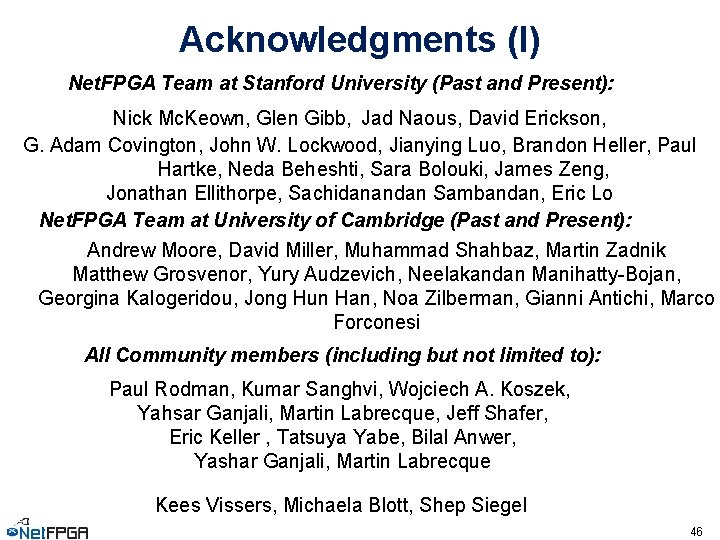 Acknowledgments (I) Net. FPGA Team at Stanford University (Past and Present): Nick Mc. Keown,