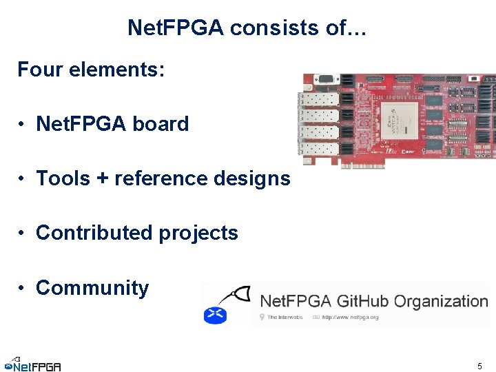 Net. FPGA consists of… Four elements: • Net. FPGA board • Tools + reference