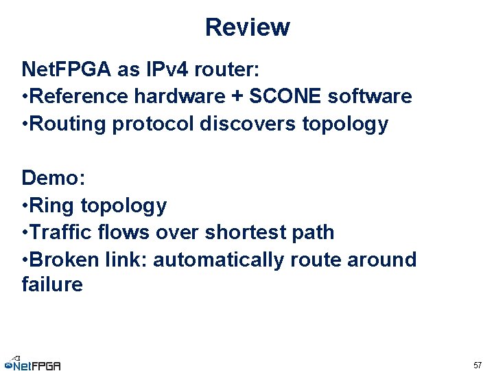 Review Net. FPGA as IPv 4 router: • Reference hardware + SCONE software •