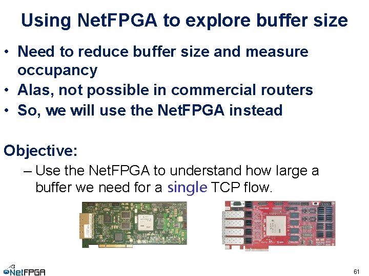 Using Net. FPGA to explore buffer size • Need to reduce buffer size and