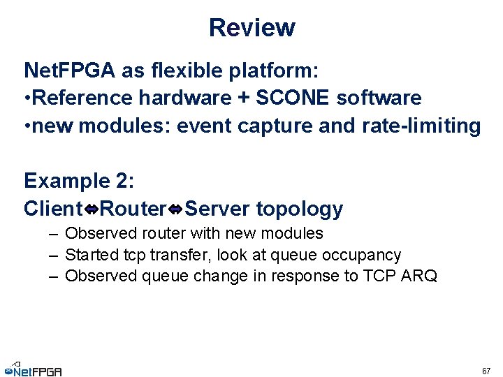 Review Net. FPGA as flexible platform: • Reference hardware + SCONE software • new