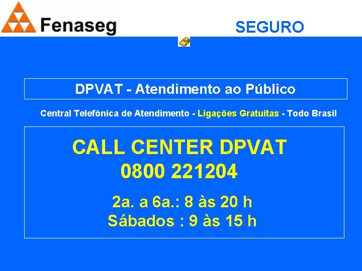 SEGURO OBRIGATÓRIO DPVAT - Atendimento ao Público Central Telefônica de Atendimento - Ligações Gratuitas