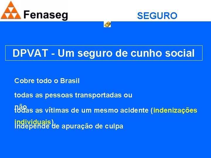 SEGURO OBRIGATÓRIO DPVAT - Um seguro de cunho social Cobre todo o Brasil todas