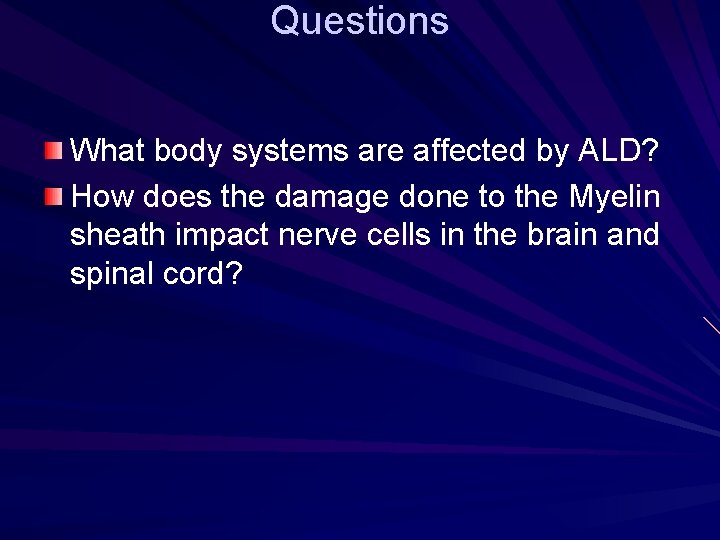 Questions What body systems are affected by ALD? How does the damage done to