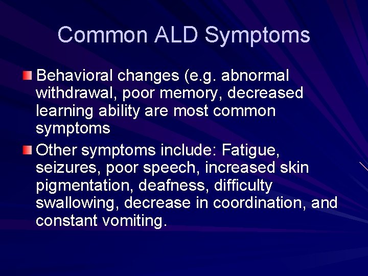 Common ALD Symptoms Behavioral changes (e. g. abnormal withdrawal, poor memory, decreased learning ability
