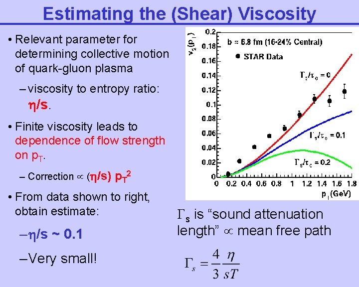 Estimating the (Shear) Viscosity • Relevant parameter for determining collective motion of quark-gluon plasma