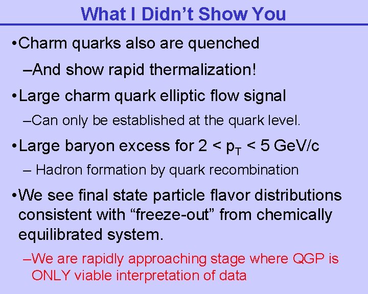 What I Didn’t Show You • Charm quarks also are quenched –And show rapid