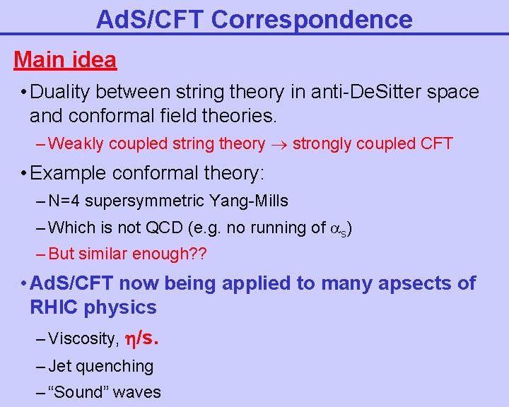 Ad. S/CFT Correspondence Main idea • Duality between string theory in anti-De. Sitter space