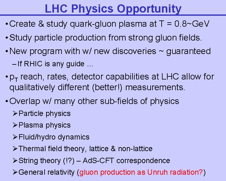 LHC Physics Opportunity • Create & study quark-gluon plasma at T = 0. 8~Ge.