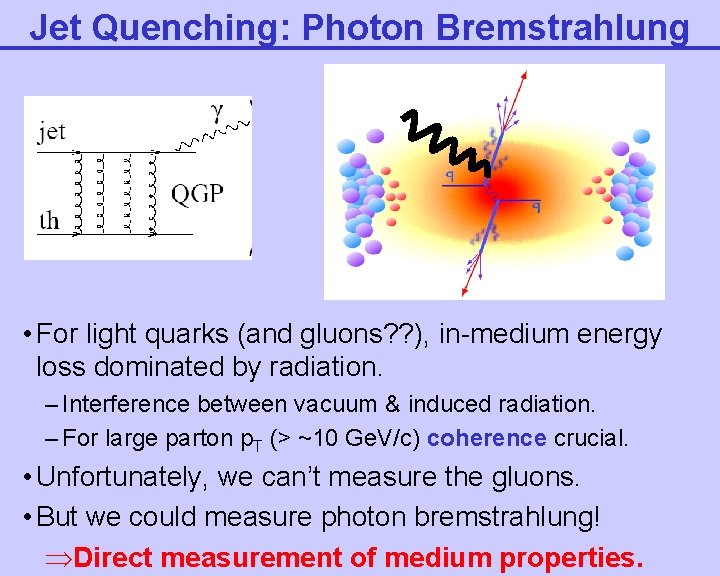 Jet Quenching: Photon Bremstrahlung • For light quarks (and gluons? ? ), in-medium energy