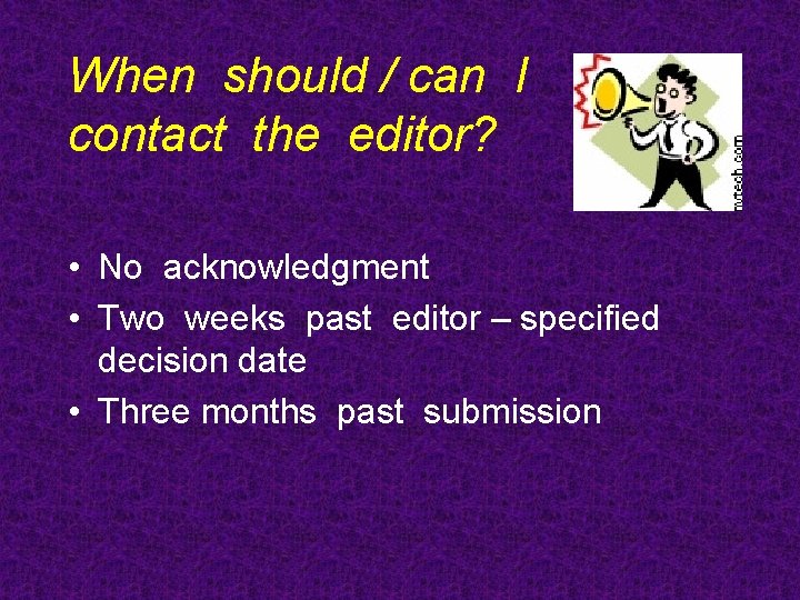 When should / can I contact the editor? • No acknowledgment • Two weeks