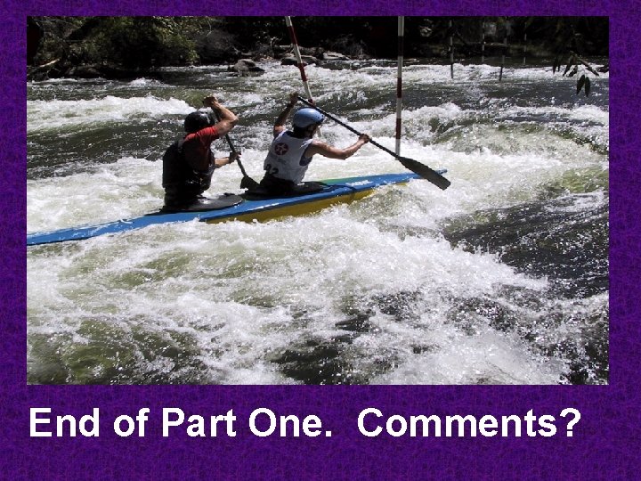 End of Part One. Comments? 