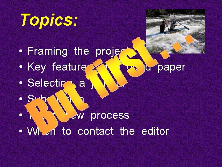 Topics: • • • Framing the project Key features of a good paper Selecting