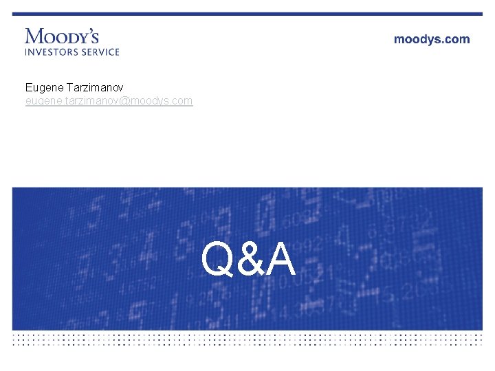 Eugene Tarzimanov eugene. tarzimanov@moodys. com Q&A 19 