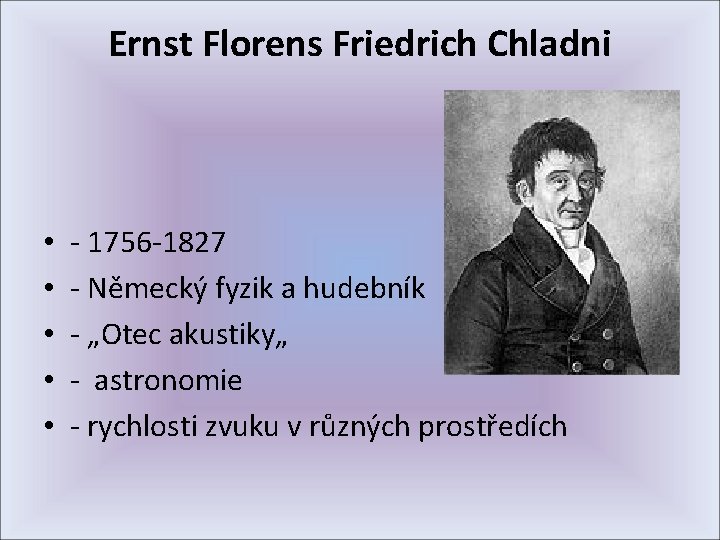 Ernst Florens Friedrich Chladni • • • - 1756 -1827 - Německý fyzik a