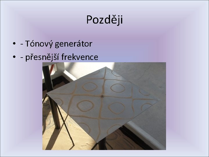 Později • - Tónový generátor • - přesnější frekvence 