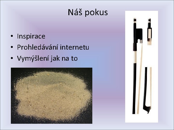 Náš pokus • Inspirace • Prohledávání internetu • Vymýšlení jak na to 